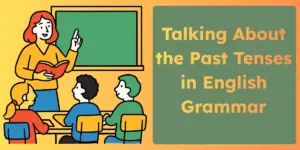 Talking about the past tense in English Grammar